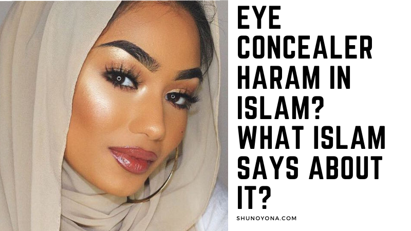 Eye Concealer Haram in Islam? What Islam Says About It