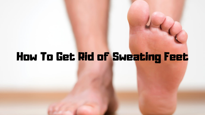 How To Get Rid of Sweating Feet