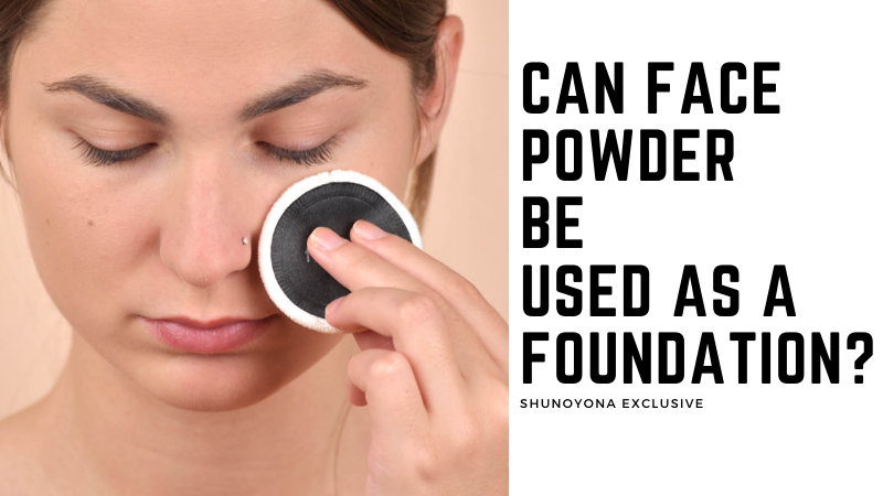Can Face Powder be Used as a Foundation?